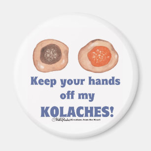 Keep your hands off my KOLACHES! magnet