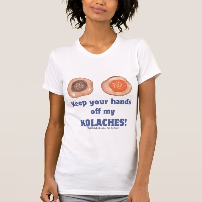 Keep your hands off my KOLACHES! shirt (Front)