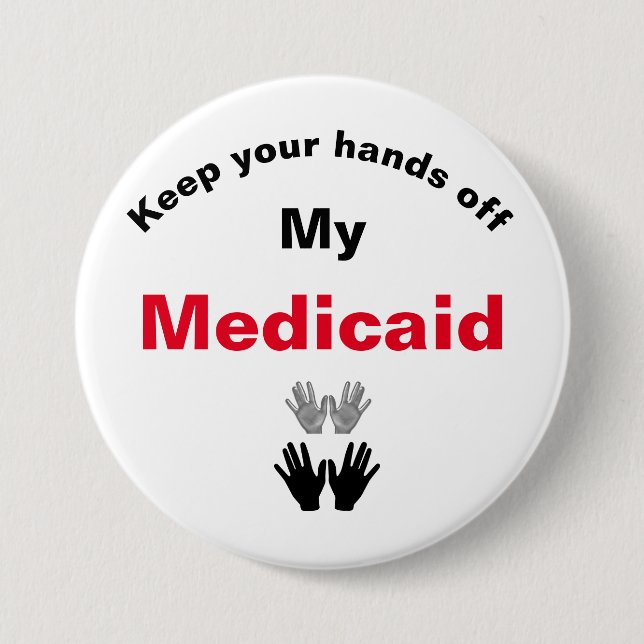 Keep Your Hands Off My Medicaid Button (Front)