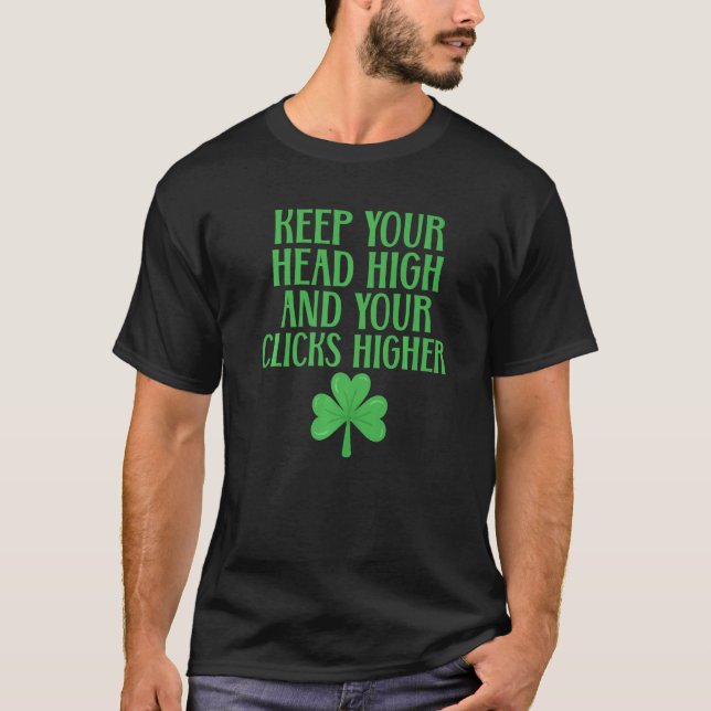 Keep your Head High and your Clicks Higher Irish D T-Shirt (Front)
