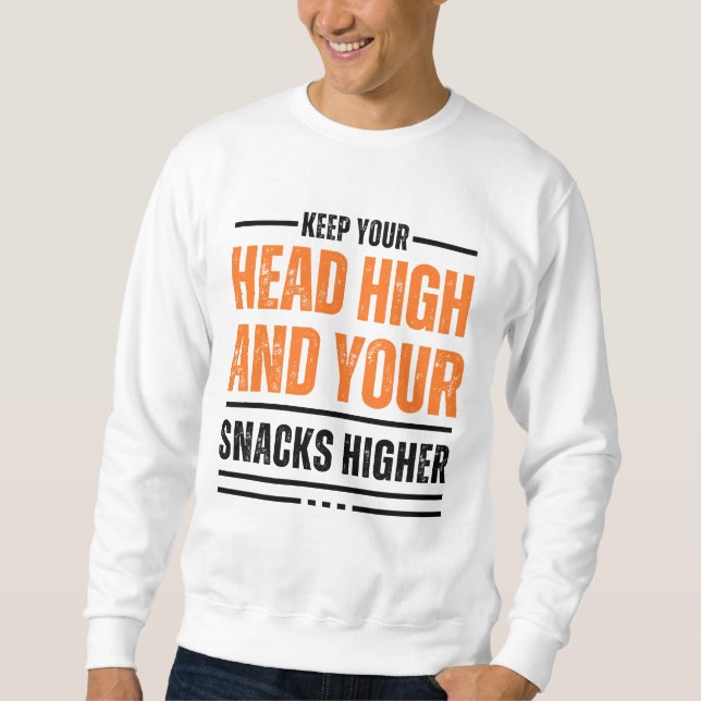Keep your head high and your snacks higher cute  sweatshirt (Front)