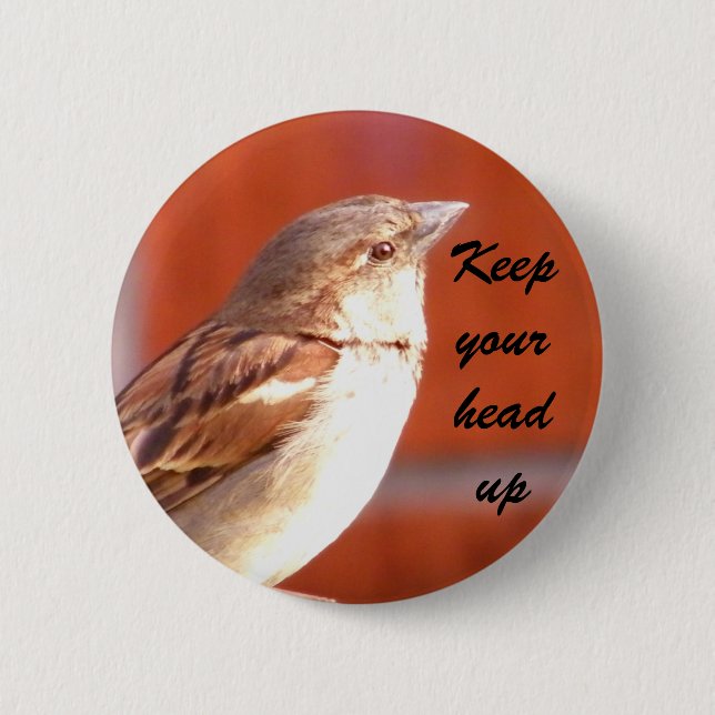 Keep your head up_Button 6 Cm Round Badge (Front)
