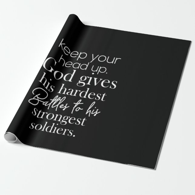keep your head up god gives his hardest battles to wrapping paper (Unrolled)