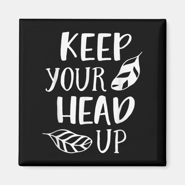 Keep Your Head Up Inspirational Motivational Posit Magnet (Front)