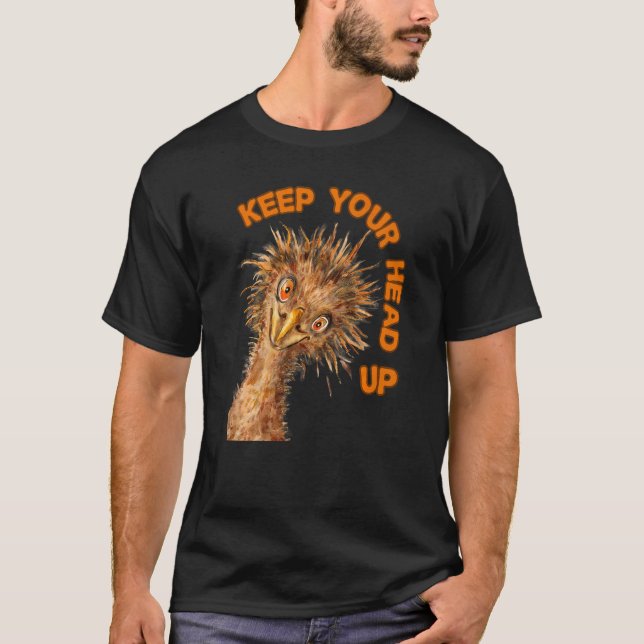 Keep Your Head  Up Ostrich  Motivational Bird  1 T-Shirt (Front)
