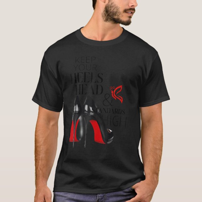 Keep Your Heels Head And Standards High Brand Mode T-Shirt (Front)