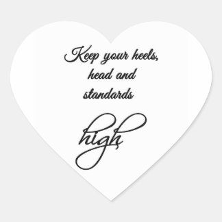 Keep your heels, head and standards high. heart sticker
