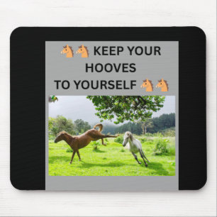🐴🐴 KEEP YOUR HOOVES TO YOURSELF 🐴🐴 MOUSE PAD