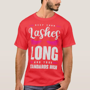 Keep Your Lashes Long And Your Standards High T-Shirt