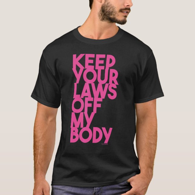 Keep Your Laws Of My Body T-Shirt (Front)