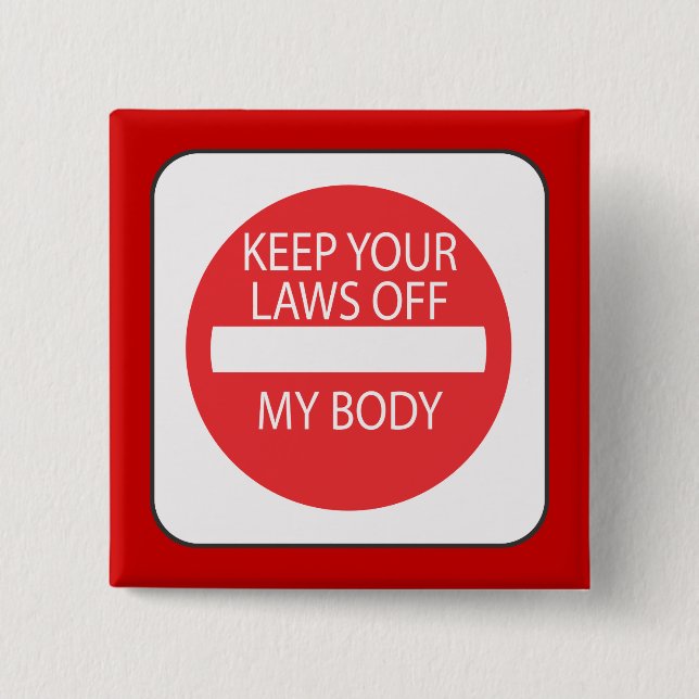 Keep Your Laws Off My Body 15 Cm Square Badge (Front)