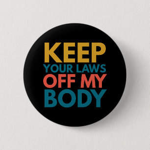Keep Your Laws Off My Body 6 Cm Round Badge