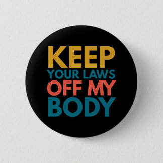 Keep Your Laws Off My Body 6 Cm Round Badge