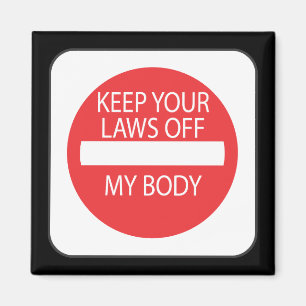 Keep Your Laws Off My Body Magnet