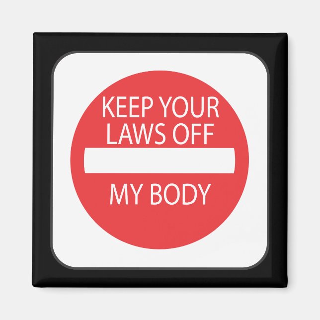 Keep Your Laws Off My Body Magnet (Front)
