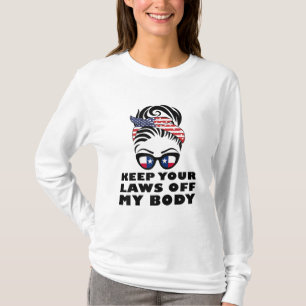 Keep Your Laws Off My Body,My Choice Feminist Prid T-Shirt