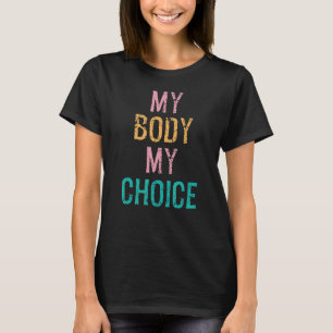 Keep Your Laws Off My Body My Choice Pro Choice Ab T-Shirt