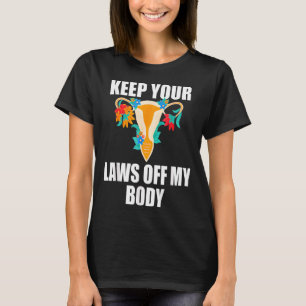 Keep Your Laws Off My Body My Choice Pro Choice Fe T-Shirt