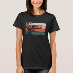 Keep Your Laws Off My Body Pro Choice Feminist Abo T-Shirt
