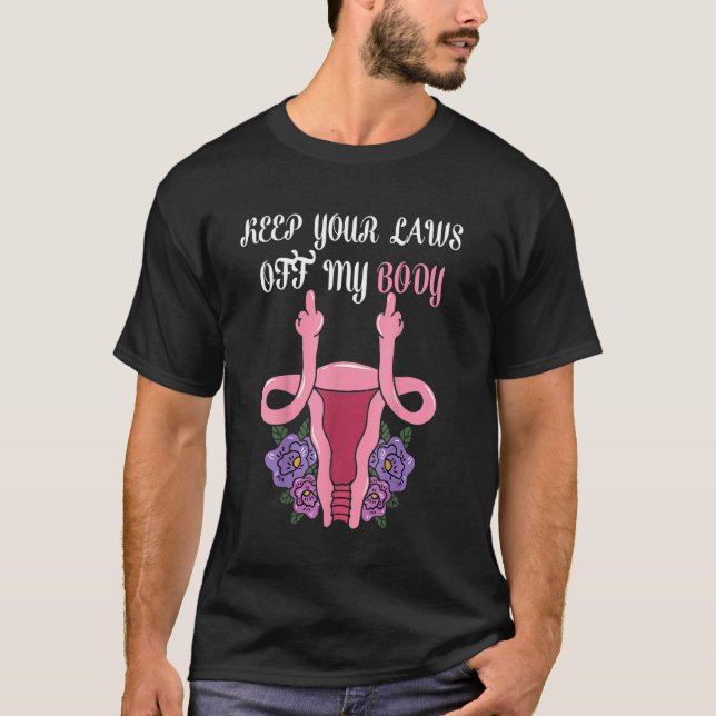 Keep Your Laws Off My Body Pro Choice Feminist Abo T-Shirt (Front)