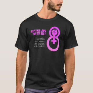 Keep Your Laws Off My Body Pro Choice Feminist Abo T-Shirt
