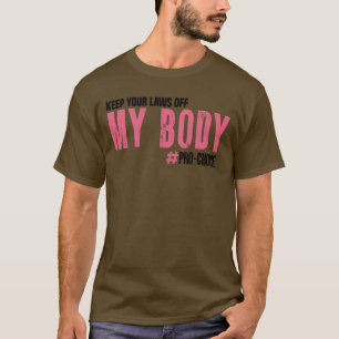 Keep Your Laws Off My Body ProChoice Feminist Abor T-Shirt