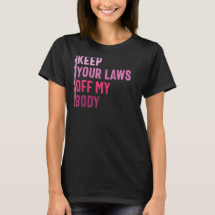 Keep Your Laws Off My Body Retro Vintage Feminist T-Shirt