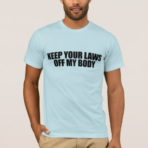 Keep your laws off my body T-Shirt