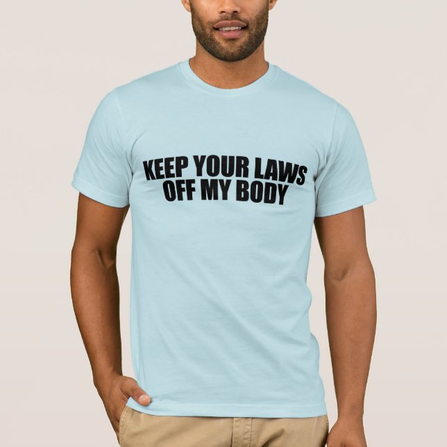 Keep your laws off my body T-Shirt (Front)