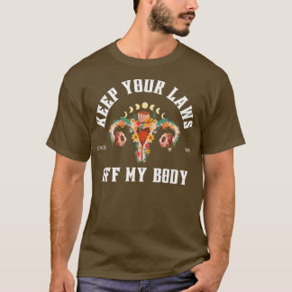 Keep your laws off my body T-Shirt