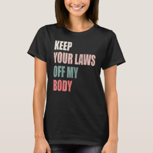 Keep Your Laws Off My Body Uterus Women Rights T-Shirt
