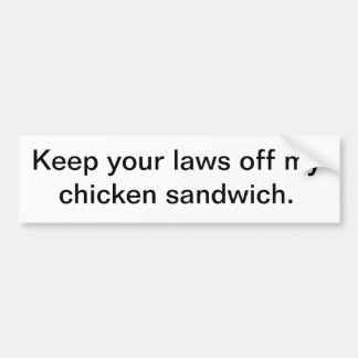 Keep your laws off my chicken sandwich. bumper sticker