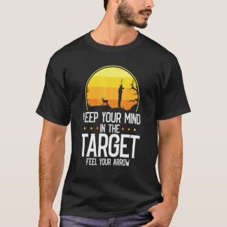 Keep Your Mind In The Target Feel Your Arrow   Arc T-Shirt