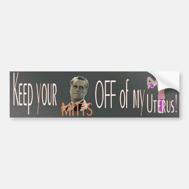 Keep your Mitts off of my Uterus! Bumper Sticker (Front)