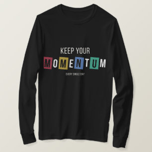 Keep Your Momentum Every Single Day T-Shirt