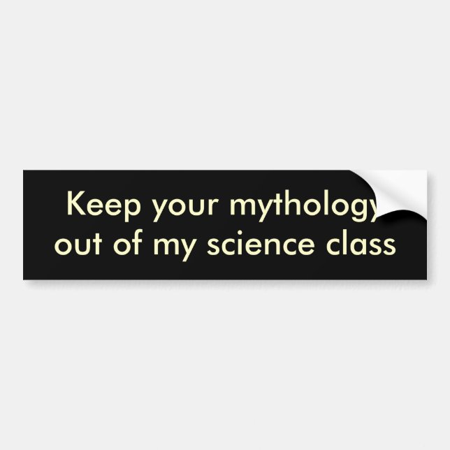Keep your mythologyout of my science class bumper sticker (Front)
