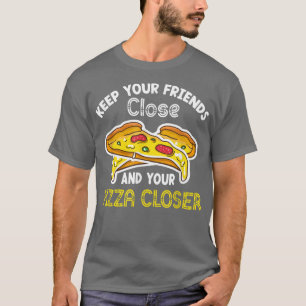 Keep Your Pizza Closer Cheesy Pizza Fast Food T-Shirt