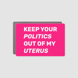 Keep your politics out of my uterus hot pink car magnet