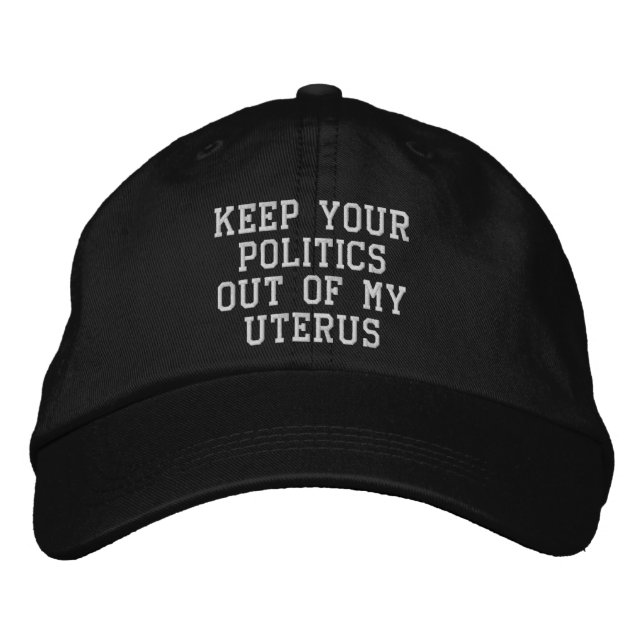 Keep your politics out of my uterus white black  embroidered hat (Front)
