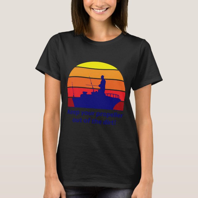 Keep your propeller out of the dirt T-Shirt (Front)
