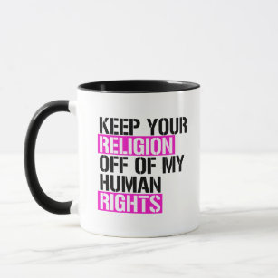 Keep your religion off my human rights mug