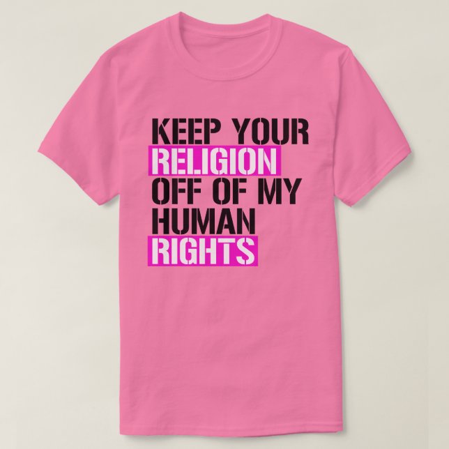 Keep your religion off my human rights T-Shirt (Design Front)