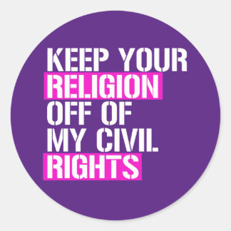 Keep your religion off of my civil rights classic round sticker