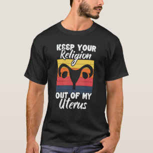Keep Your Religion Out Off My Uterus Feminist Retr T-Shirt
