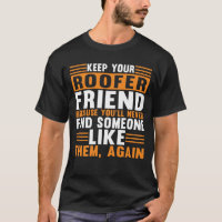 Keep Your Roofer Friend Roofing