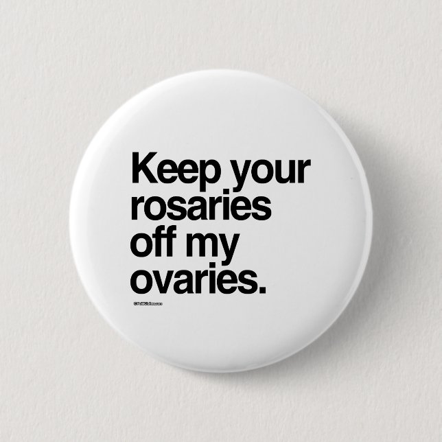 Keep your rosaries off my ovaries 6 cm round badge (Front)