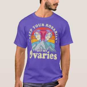 Keep Your Rosaries Off My Ovaries Feminist Womens T-Shirt