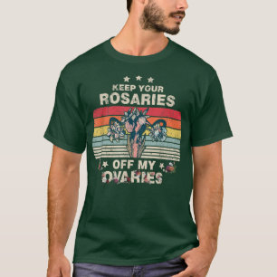 Keep Your Rosaries Off My Ovaries Feminist Womens  T-Shirt