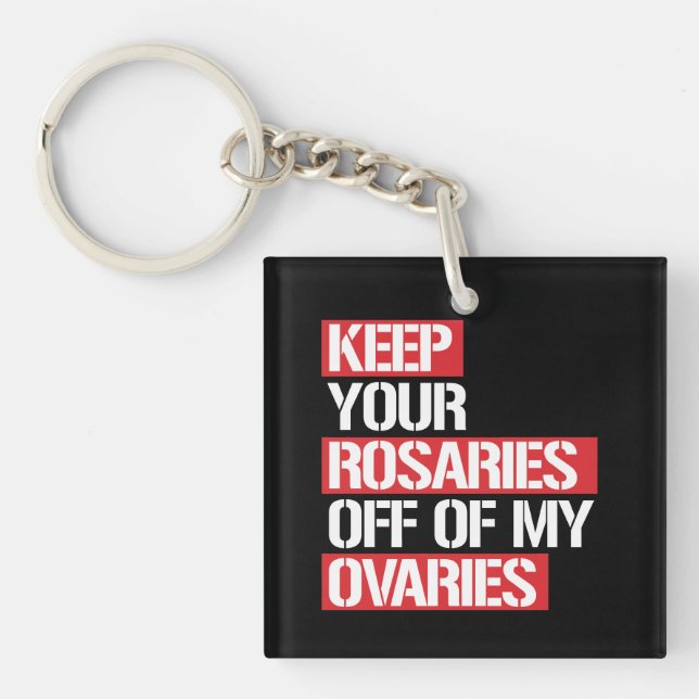 Keep Your Rosaries Off my Ovaries --  white - Key Ring (Front)