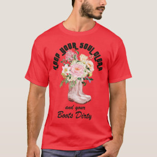 Keep Your Soul Clean and Your Boots Dirty Gardener T-Shirt
